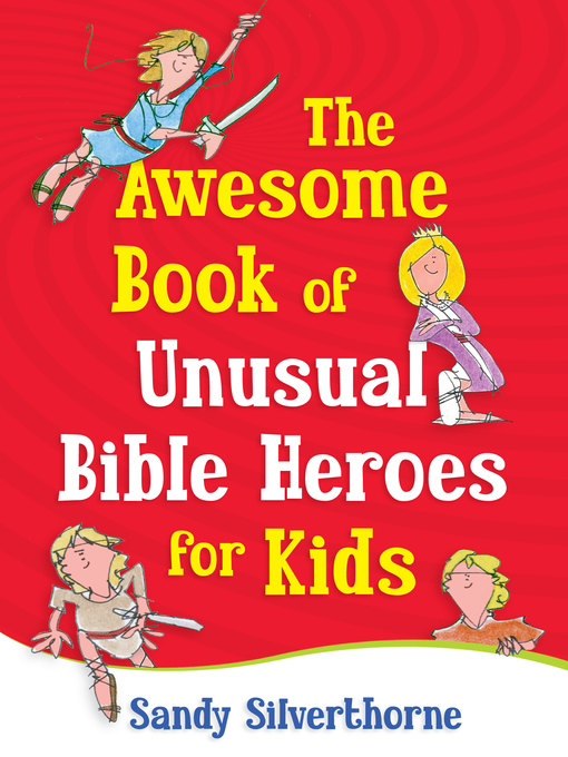 Title details for The Awesome Book of Unusual Bible Heroes for Kids by Sandy Silverthorne - Available